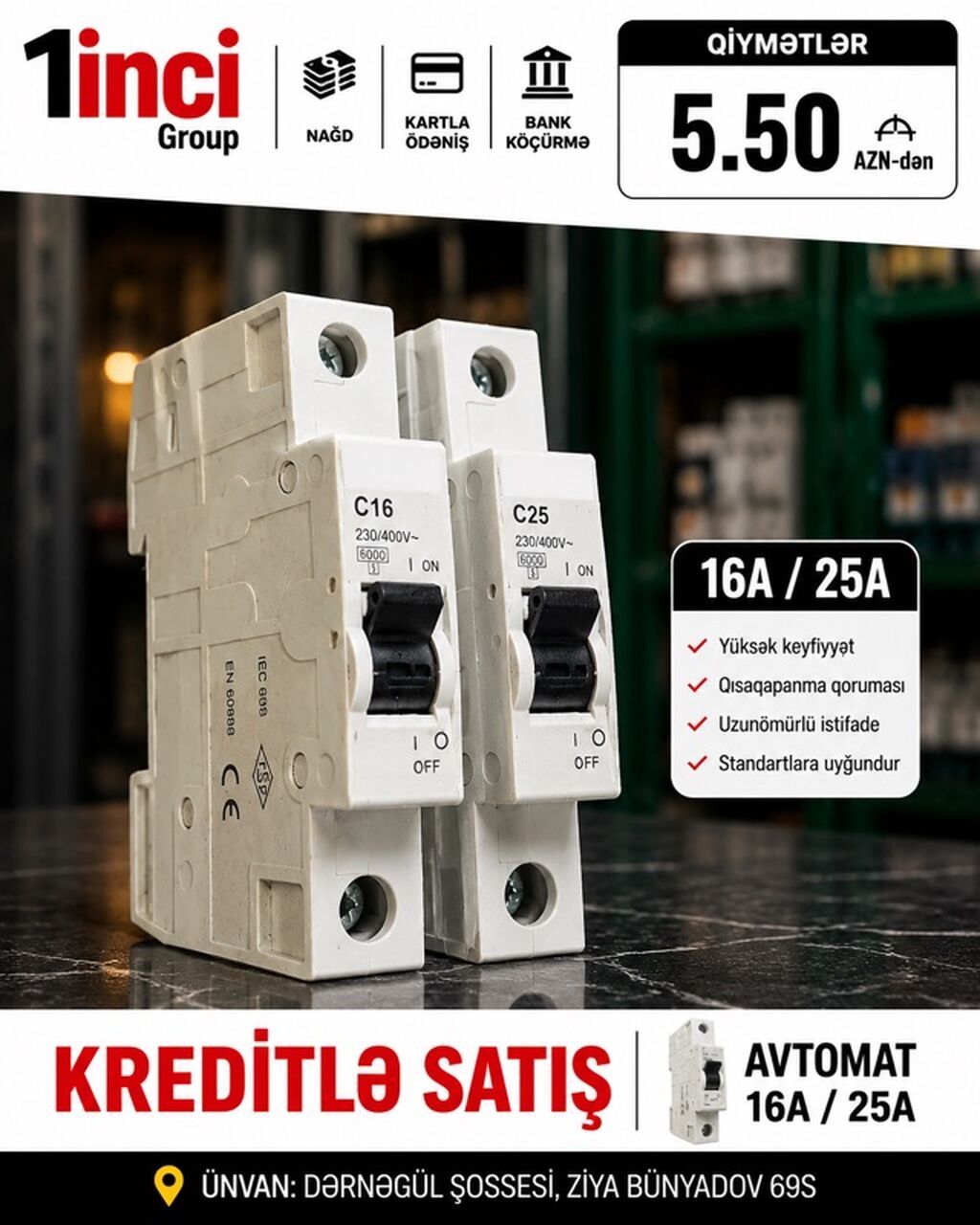 AVTOMAT AÇARLAR – 16A / 25A Xüsusiyyətlər: - Gərginlik: 230/400V AVTOMAT AÇARLAR – 16A / 25A Xüsusiyyətlər: - Gərginlik: 230/400V